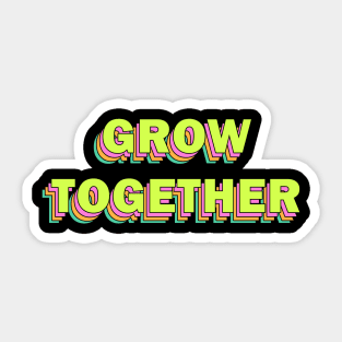 Grow Together Sticker